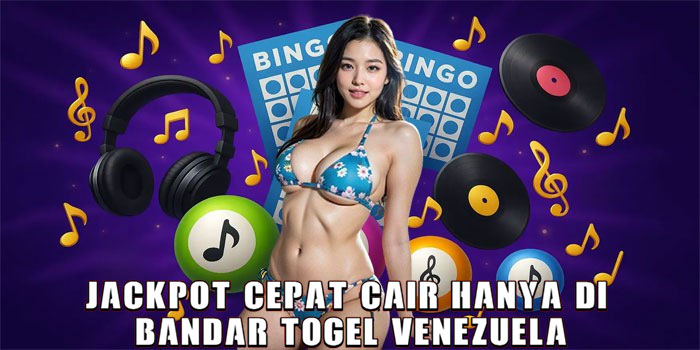 Jackpot Cepat Cair Hanya di Bandar Togel Venezuela