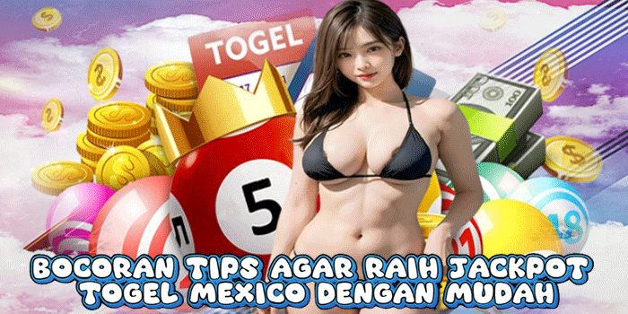 Bocoran Tips Agar Raih Jackpot Togel Mexico Dengan Mudah
