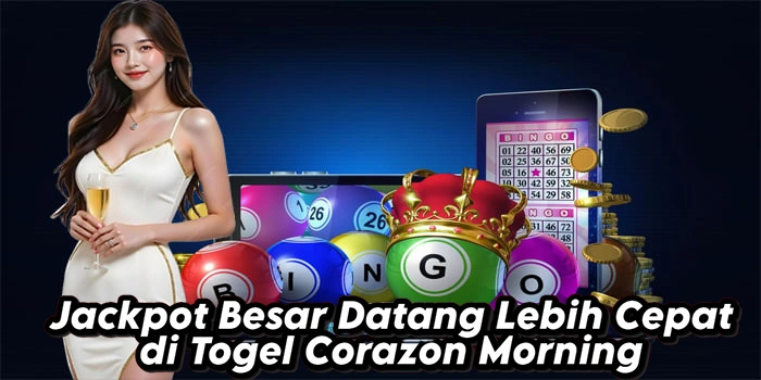 Jackpot Besar Datang Lebih Cepat di Togel Corazon Morning
