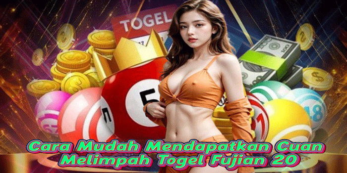 Cara Mudah Mendapatkan Cuan Melimpah Togel Fujian 20
