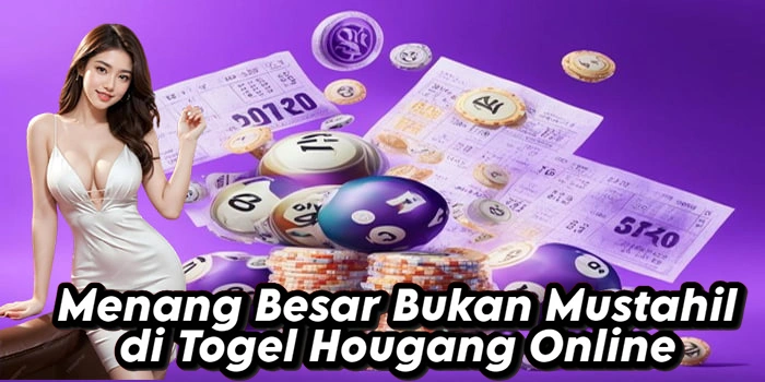 Menang Besar Bukan Mustahil di Togel Hougang Online