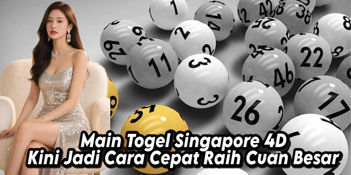 Main Togel Singapore 4D Kini Jadi Cara Cepat Raih Cuan Besar
