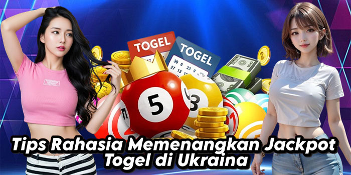 Tips Rahasia Memenangkan Jackpot Togel di Ukraina