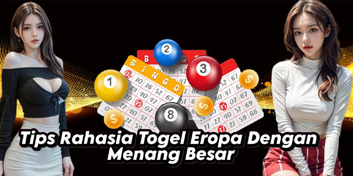 Tips Rahasia Togel Eropa Dengan Menang Besar