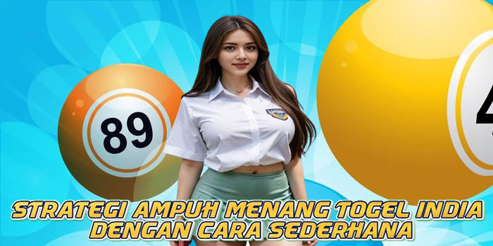 Strategi Ampuh Menang Togel India Dengan Cara Sederhana