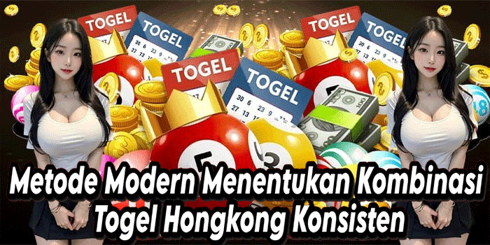 Metode Modern Menentukan Kombinasi Togel Hongkong Konsisten
