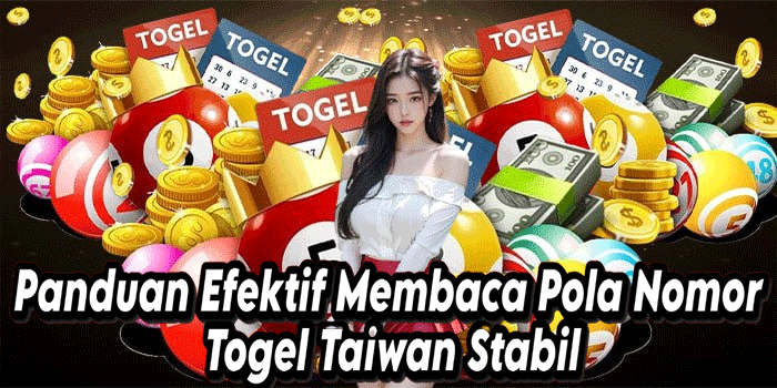 Panduan Efektif Membaca Pola Nomor Togel Taiwan Stabil