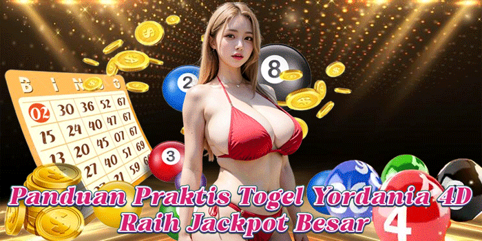 Panduan Praktis Togel Yordania 4D Raih Jackpot Besar